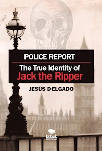 Police Report: The True Identity of Jack The Ripper - Jesus Delgado - ebook