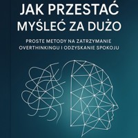 Jak przestać myśleć za dużo. Proste metody za zatrzymanie overthinkingu i odzyskanie spokoju - Sylwek Wotecki - ebook