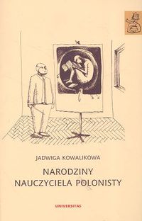 Narodziny nauczyciela polonisty - Kowalikowa Jadwiga - książka