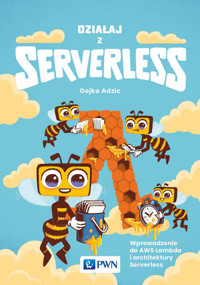 Działaj z Serverless. Wprowadzenie do AWS Lambda i architektury Serverless - Gojko Adžić - książka