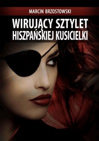 Wirujący sztylet hiszpańskiej kusicielki - Marcin Brzostowski - ebook