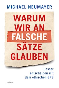 Warum wir an falsche Sätze glauben - Michael Neumayer - ebook