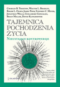 Tajemnica pochodzenia życia. Nieustające kontrowersje - Guillermo Gonzalez, Stephen C. Meyer, Jonathan Wells, Charles B. Thaxton, Walter L. Bradley, Roger L. Olsen, James Tour, Brian Miller, David Klinghoffer - ebook