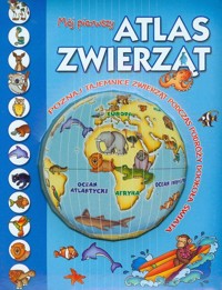 Mój pierwszy atlas zwierząt - zbiorowa praca - książka