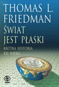 Świat jest płaski. Krótka historia XXI wieku - Thomas L. Friedman - ebook
