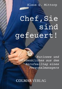 Chef, Sie sind gefeuert! - Klaus D. Mittorp - ebook