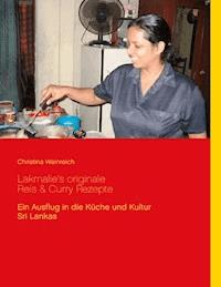 Lakmalie’s originale Reis & Curry Rezepte - Christina Weinreich - ebook