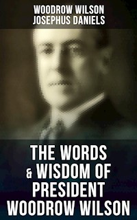 The Words & Wisdom of President Woodrow Wilson - Woodrow Wilson, Wilson Woodrow - ebook