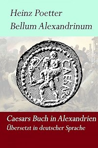 Bellum Alexandrium - Caesars Buch in Alexandrien - Heinz Poetter - ebook
