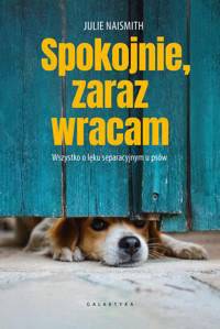 Spokojnie, zaraz wracam. Wszystko o lęku separacyjnym u psów - Julie Naismith - książka
