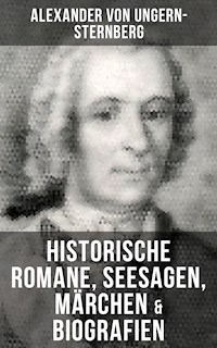 Alexander von Ungern-Sternberg: Historische Romane, Seesagen, Märchen & Biografien - Alexander von Ungern-Sternberg - ebook