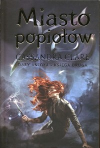 Miasto popiołów Dary Anioła Księga 2 - Cassandra Clare - książka