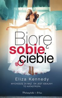 Biorę sobie ciebie - Eliza Kennedy - książka