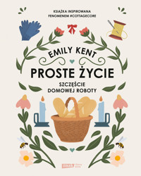 Proste życie. Szczęście domowej roboty - Kent Emily - ebook