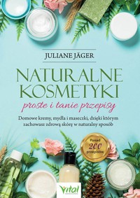 Naturalne kosmetyki. Proste i tanie przepisy - Juliane Jäger - książka