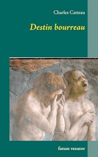 Destin bourreau - Charles Catteau - ebook