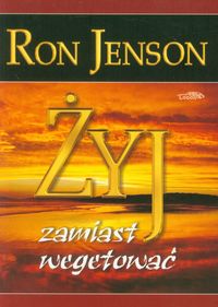 Żyj zamiast wegetować - Jenson Ron - książka