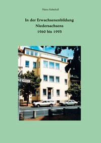 In der Erwachsenenbildung Niedersachsens 1960 bis 1993 - Heino Kebschull - ebook