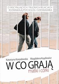 W co grają matki i córki - Magdalena Kuydowicz, Katarzyna Korpolewska - ebook