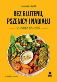 Bez glutenu pszenicy i nabiału Kuchnia domowa w4 - Antoinette Savill - książka
