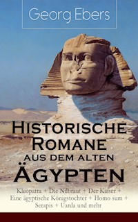 Historische Romane aus dem alten Ägypten: Kleopatra + Die Nilbraut + Der Kaiser + Eine ägyptische Königstochter + Homo sum + Serapis + Uarda und mehr - Georg Ebers - ebook