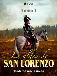 La aldea de San Lorenzo. Tomo I - Teodoro Baró i Sureda - ebook