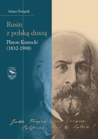 Rusin z polską duszą Platon Kostecki (1832-1908) - Świątek Adam - książka