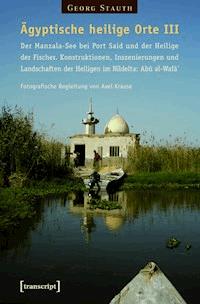 Ägyptische heilige Orte III: Der Manzala-See bei Port Said und der Heilige der Fischer. Konstruktionen, Inszenierungen und Landschaften der Heiligen im Nildelta: Abû al-Wafâ` - Georg Stauth - ebook