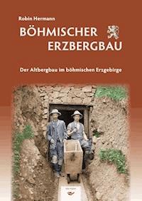 Böhmischer Erzbergbau - Robin Hermann - ebook