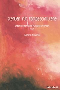 Sterben für Fortgeschrittene - Kerstin Kuschik - ebook