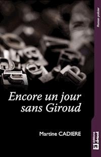 Encore un jour sans Giroud - Martine Cadière - ebook