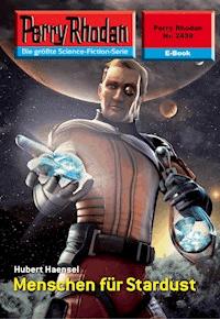 Perry Rhodan 2439: Menschen für Stardust -  Hubert Haensel - ebook