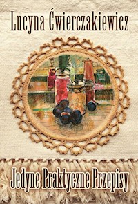 Jedyne praktyczne przepisy - Ćwierczakiewicz Lucyna - książka