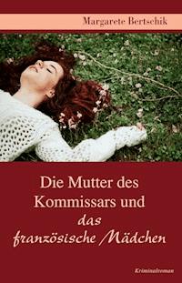 Die Mutter des Kommissars und das französische Mädchen - Margarete Bertschik - ebook