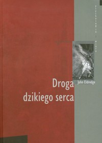 Droga dzikiego serca - Eldredge John - książka