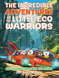 The Incredible Adventures of the Little Eco Warriors: Big Trouble in Little Sumatra - Peter Llewellyn - ebook