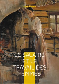 Le Salaire et le Travail des Femmes - Jules Simon - ebook