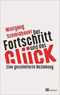 Der Fortschritt und das Glück - Wolfgang Schmidbauer - ebook