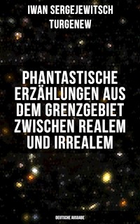 Phantastische Erzählungen aus dem Grenzgebiet zwischen Realem und Irrealem (Deutsche Ausgabe) - Iwan Sergejewitsch Turgenew - ebook