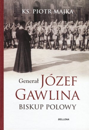 Generał Józef Gawlina. Biskup polowy - Piotr Majka - ebook + książka