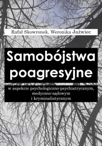 Samobójstwo poagresyjne w aspekcie psychologiczno-psychiatrycznym, medyczno-sądowym i kryminalistycznym - Rafał Skowronek, Weronika Jaźwiec - ebook