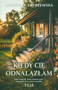 Kiedy cię odnalazłam - Zakrzewska Agnieszka - ebook + audiobook + książka