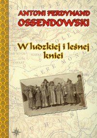 W ludzkiej i leśnej kniei - Ossendowski Antoni Ferdynand - książka