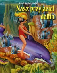 Nasz przyjaciel delfin - Wioletta Święcińska - ebook + książka