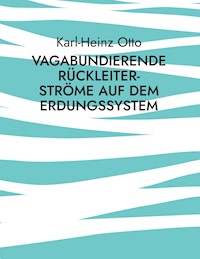 Vagabundierende Rückleiter-Ströme auf dem Erdungssystem - Karl-Heinz Otto - ebook