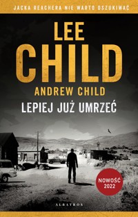 Jack Reacher: Lepiej już umrzeć - Andrew Child Lee Child - książka