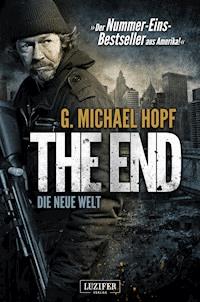 THE END - DIE NEUE WELT - G. Michael Hopf - ebook