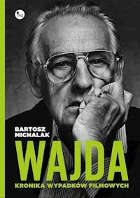 Wajda. Kronika wypadków filmowych - Bartosz Michalak - ebook