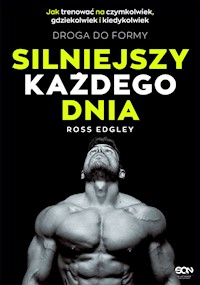 Silniejszy każdego dnia. Droga do formy. Jak trenować na czymkolwiek, gdziekolwiek i kiedykolwiek - Edgley Ross - ebook
