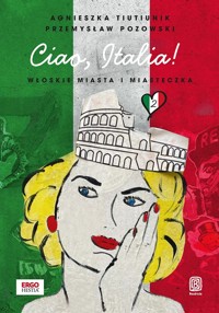 Ciao, Italia! Włoskie miasta i miasteczka 2 - Przemysław Pozowski,Agnieszka Tiutiunik - książka